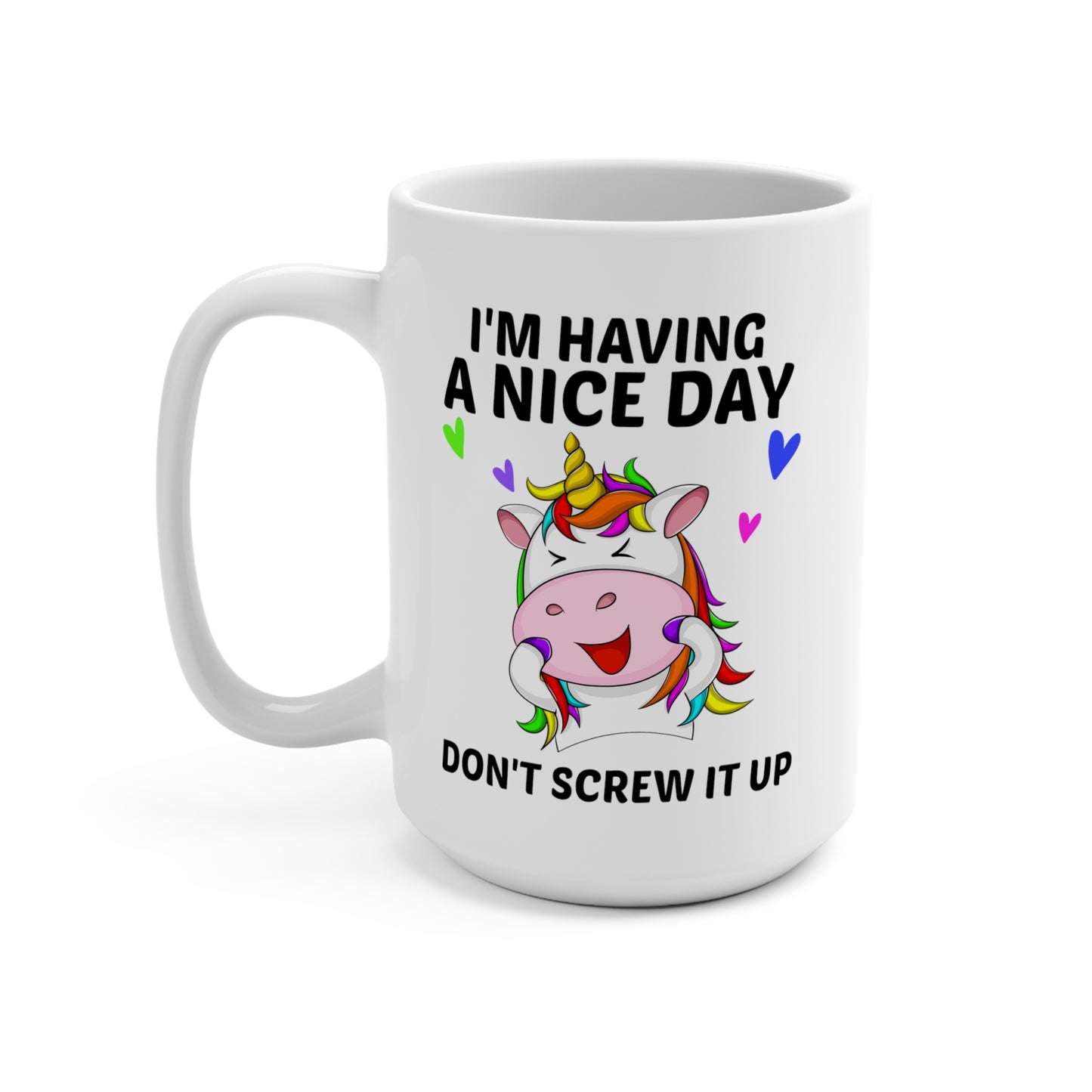 I'm Having a Nice Day: White Mug 15oz With Handle